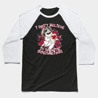 I Don't Believe in No-Wine Scenarios! Baseball T-Shirt